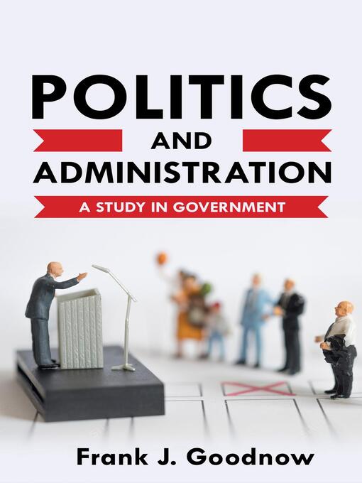 Title details for Politics and Administration by Frank J. Goodnow - Available